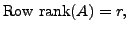 $ {\mbox{Row rank}}(A)= r,$