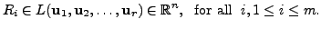 $\displaystyle R_i \in L ({\mathbf u}_1, {\mathbf u}_2, \ldots, {\mathbf u}_r) \in {\mathbb{R}}^n, \; {\mbox{ for all }} \; i,
1 \leq i \leq m.$