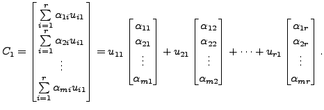 $\displaystyle C_1 = \begin{bmatrix}\sum\limits_{i=1}^r {\alpha}_{1i}u_{i1} \\
...
...atrix}
{\alpha}_{1r} \\ {\alpha}_{2r} \\ \vdots \\ {\alpha}_{mr} \end{bmatrix}.$