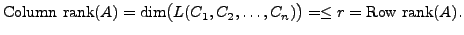 $\displaystyle {\mbox{Column rank}}(A) = \dim\bigl( L(C_1, C_2, \ldots, C_n) \bigr) =
\leq r = {\mbox{Row rank}}(A).$