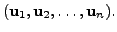 $\displaystyle ({\mathbf u}_1, {\mathbf u}_2, \ldots, {\mathbf u}_n).$