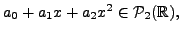 $ a_0 + a_1 x + a_2 x^2 \in {\cal P}_2({\mathbb{R}}),$