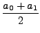 $ \displaystyle
\frac{a_0 + a_1}{2}$