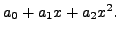 $ a_0 + a_1 x + a_2 x^2. $