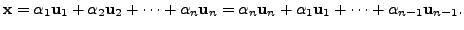 $\displaystyle {\mathbf x}= \alpha_1 {\mathbf u}_1 + \alpha_2 {\mathbf u}_2 + \c...
...mathbf u}_n + \alpha_1 {\mathbf u}_1 + \cdots + \alpha_{n-1} {\mathbf u}_{n-1}.$