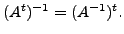 $ (A^t)^{-1} =
(A^{-1})^t.$