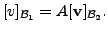 $\displaystyle [v]_{{\cal B}_1} = A [{\mathbf v}]_{{\cal B}_2}.$