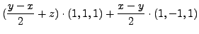 $\displaystyle (\frac{y-x}{2} + z) \cdot (1,1,1) +
\frac{x-y}{2} \cdot (1, -1, 1)$