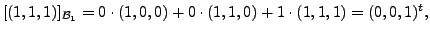 $\displaystyle [(1,1,1)]_{{\cal B}_1} = 0 \cdot (1,0,0) + 0 \cdot (1,1,0) + 1
\cdot (1,1,1) = (0,0,1)^t,$