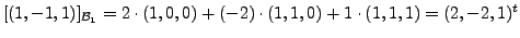 $\displaystyle [(1,-1,1)]_{{\cal B}_1} = 2 \cdot (1,0,0) + (-2) \cdot
(1,1,0) + 1 \cdot (1,1,1) = (2, -2, 1)^t$