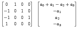 $\displaystyle \begin{bmatrix}0 & 1 & 0 & 0 \\ -1 & 0 & 1 & 0 \\ -1 & 0 & 0 & 1 ...
...\;\; \begin{bmatrix}a_0 + a_1 - a_2 + a_3 \\
-a_1 \\ a_2 \\ -a_3 \end{bmatrix}$