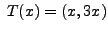 $ \; T(x) = (x, 3x)$