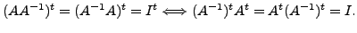 $\displaystyle (A A^{-1})^t = (A^{-1} A)^t = I^t \Longleftrightarrow
(A^{-1})^t A^t = A^t (A^{-1})^t = I.$