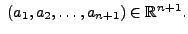 $ \; (a_1, a_2, \ldots, a_{n+1}) \in {\mathbb{R}}^{n+1}.$