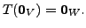 $ T({\mathbf 0}_V)
= {\mathbf 0}_W.$