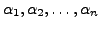 $ \alpha_1, {\alpha}_2, \ldots, \alpha_n$