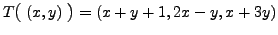 $ T\bigl( \; (x,y) \; \bigr) = (x + y + 1, 2 x - y, x + 3 y)$