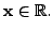 $ {\mathbf x}\in {\mathbb{R}}.$