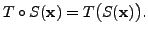 $ T\circ S({\mathbf x}) = T\bigl(S({\mathbf x})\bigr).$