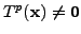 $ T^p ({\mathbf x}) \neq {\mathbf 0}$