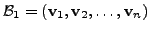 $ {\cal B}_1=( {\mathbf v}_1, {\mathbf v}_2, \ldots, {\mathbf v}_n )$