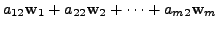 $\displaystyle a_{12} {\mathbf w}_1 + a_{22} {\mathbf w}_2 + \cdots
+ a_{m2} {\mathbf w}_m$