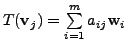 $ T({\mathbf v}_j) =
\sum\limits_{i=1}^m a_{ij} {\mathbf w}_i$