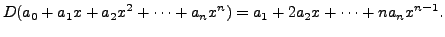 $\displaystyle D(a_0 + a_1 x + a_2 x^2 + \cdots + a_n x^n) =
a_1 + 2 a_2 x + \cdots + n a_n x^{n-1}.$