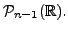 $ {\cal P}_{n-1}({\mathbb{R}}).$