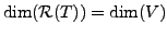 $ \dim ({\cal R}(T)) = \dim (V)$