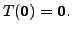 $ T({\mathbf 0}) = {\mathbf 0}.$