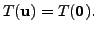 $ T({\mathbf u}) = T({\mathbf 0}).$