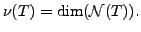 $ \nu(T) = \dim ({\cal N}(T)).$