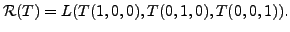 $ {\cal R}(T) = L ( T(1,0,0), T(0,1,0), T(0,0,1) ).$