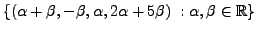 $\displaystyle \{ ({\alpha}+ \beta, -\beta, {\alpha}, 2 {\alpha}+ 5 \beta) \; :
{\alpha}, \beta \in {\mathbb{R}}\}$