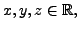 $ x,y,z \in {\mathbb{R}},$