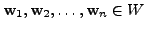 $ {\mathbf w}_1, {\mathbf w}_2, \ldots, {\mathbf w}_n \in W$