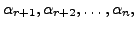 $ \alpha_{r+1},
\alpha_{r+2}, \ldots, \alpha_n,$