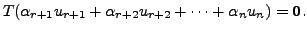 $\displaystyle T ( \alpha_{r+1} u_{r+1} + \alpha_{r+2} u_{r+2} + \cdots + \alpha_n
u_n )= {\mathbf 0}.$