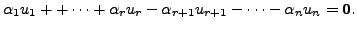 $\displaystyle \alpha_1 u_1 + + \cdots + \alpha_r u_r - \alpha_{r+1} u_{r+1} -
\cdots - \alpha_n u_n = {\mathbf 0}.$