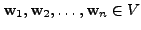 $ {\mathbf w}_1, {\mathbf w}_2, \ldots, {\mathbf w}_n \in V$