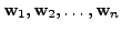 $ {\mathbf w}_1, {\mathbf w}_2, \ldots, {\mathbf w}_n$