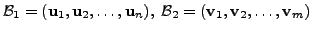 $ {\cal B}_1 = ({\mathbf u}_1, {\mathbf u}_2, \ldots, {\mathbf u}_n), \; {\cal B}_2 =
({\mathbf v}_1, {\mathbf v}_2, \ldots, {\mathbf v}_m)$