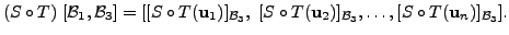 $\displaystyle (S\circ T) \; [ {\cal B}_1, {\cal B}_3] = [ [S \circ T({\mathbf u...
...\mathbf u}_2)]_{{\cal B}_3}, \ldots, [S \circ T({\mathbf u}_n)]_{{\cal B}_3} ].$