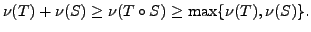 $\displaystyle \nu(T) + \nu(S) \geq \nu(T\circ S) \geq \max \{ \nu(T), \nu(S) \}.$