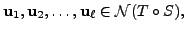 $ {\mathbf u}_1, {\mathbf u}_2, \ldots, {\mathbf u}_{\ell} \in {\cal N}(T\circ S),$