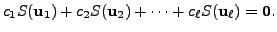 $\displaystyle c_1 S({\mathbf u}_1) + c_2 S({\mathbf u}_2) + \cdots + c_{\ell} S({\mathbf u}_{\ell}) = {\mathbf 0}.$