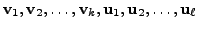 $ {\mathbf v}_1, {\mathbf v}_2, \ldots, {\mathbf v}_k, {\mathbf u}_1, {\mathbf u}_2, \ldots, {\mathbf u}_{\ell}$