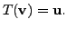 $ T({\mathbf v}) = {\mathbf u}.$