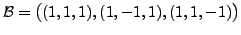 $ {\cal B}=\bigl((1,1,1), (1,-1,1), (1,1,-1)\bigr)$